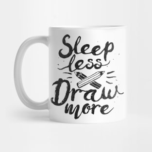 Sleep Less Draw More Mug